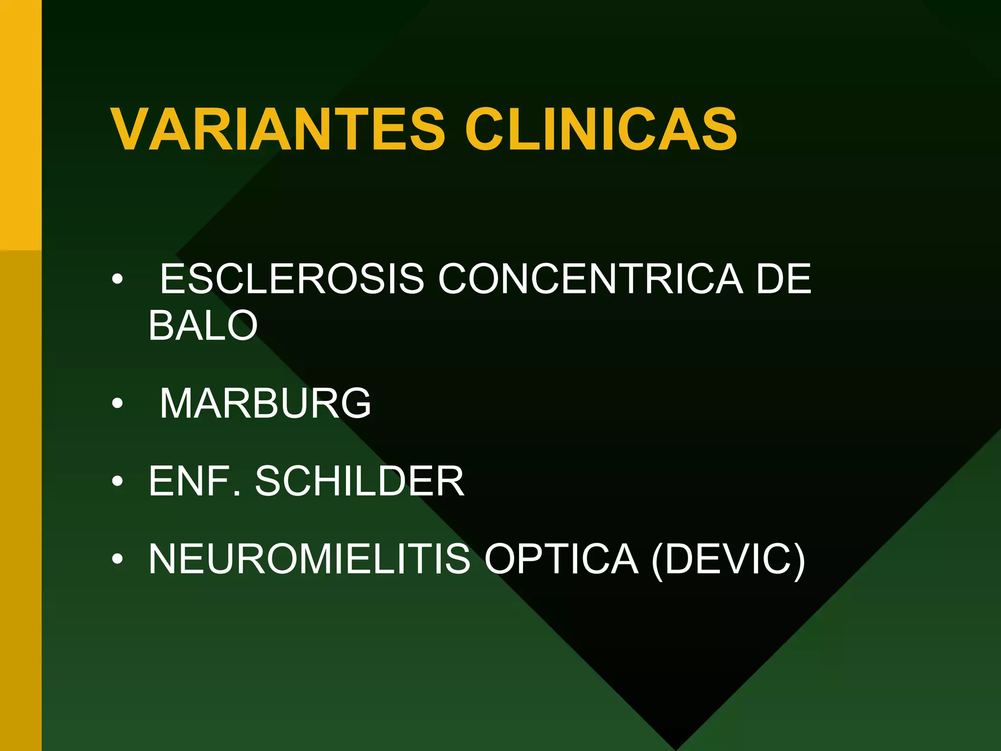 VARIANTES CLINICAS ESCLEROSIS CONCENTRICA DE BALO MARBURG ENF. SCHILDER NEUROMIELITIS OPTICA (DEVIC) 