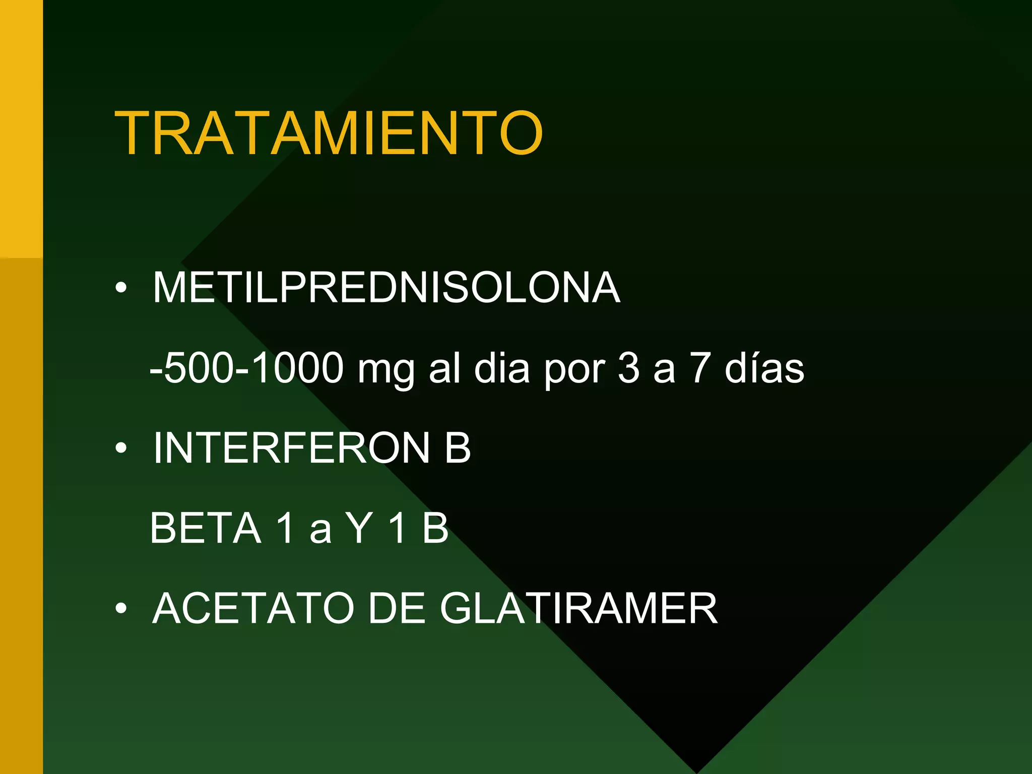 TRATAMIENTO METILPREDNISOLONA -500-1000 mg al dia por 3 a 7 días INTERFERON B BETA 1 a Y 1 B ACETATO DE GLATIRAMER 
