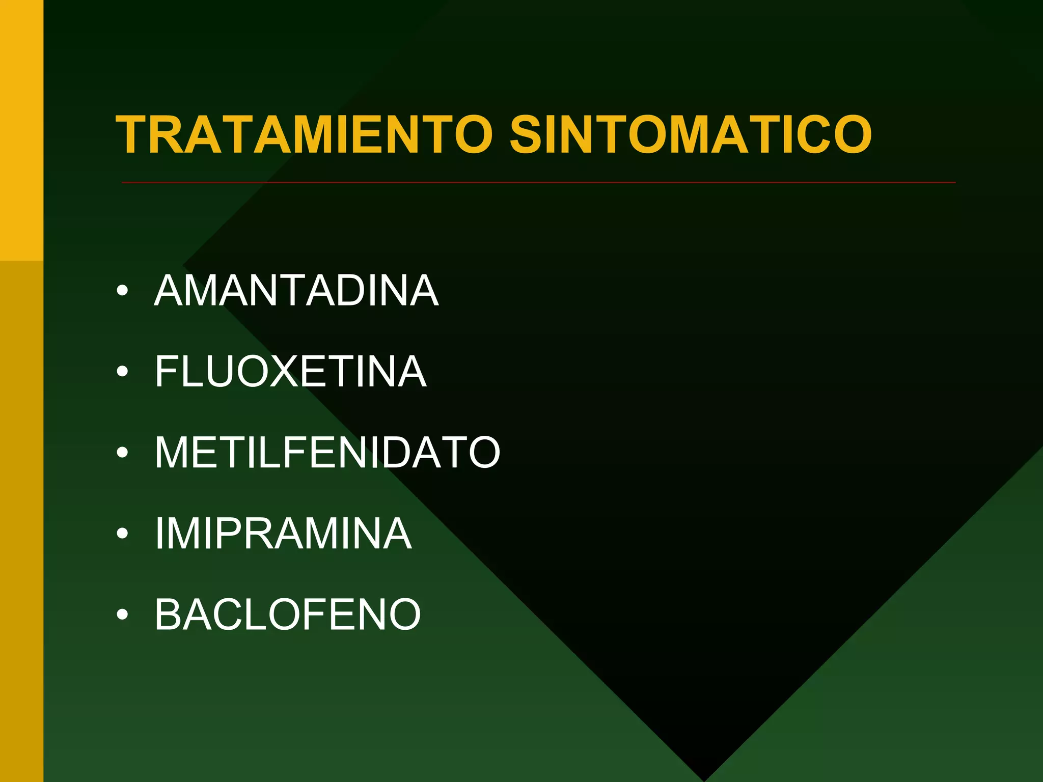 TRATAMIENTO SINTOMATICO AMANTADINA FLUOXETINA METILFENIDATO IMIPRAMINA BACLOFENO 