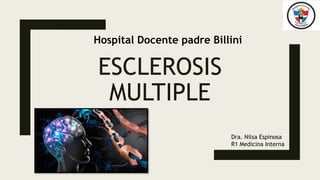ESCLEROSIS
MULTIPLE
Hospital Docente padre Billini
Dra. Nilsa Espinosa
R1 Medicina Interna
 