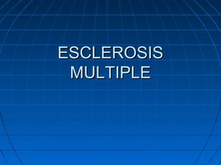 ESCLEROSISESCLEROSIS
MULTIPLEMULTIPLE
 