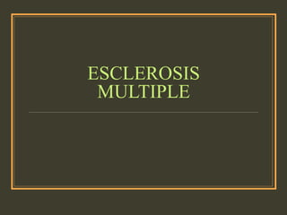 ESCLEROSIS
MULTIPLE
 
