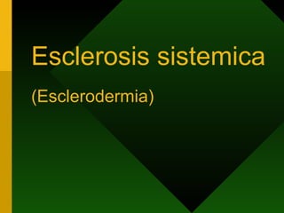 Esclerosis sistemica   (Esclerodermia) 