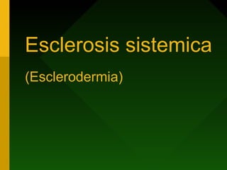 Esclerosis sistemica
(Esclerodermia)
 