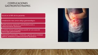 COMPLICACIONES
GASTROINTESTINAMES
Ocurre en el 90% de los pacientes
complicación más común reflujo gastroesofágico
Puede provocar aspiración, pseudoobstrucción y
sobrecrecimiento bacteriano
La ectasia venosa antral gástrica puede ser una causa de
hemorragia gastrointestinal
Tratamiento sintomático. Antiácidos, agentes para motilidad
gástrica, antibióticos (sobrecrecimiento bacteriano)
 