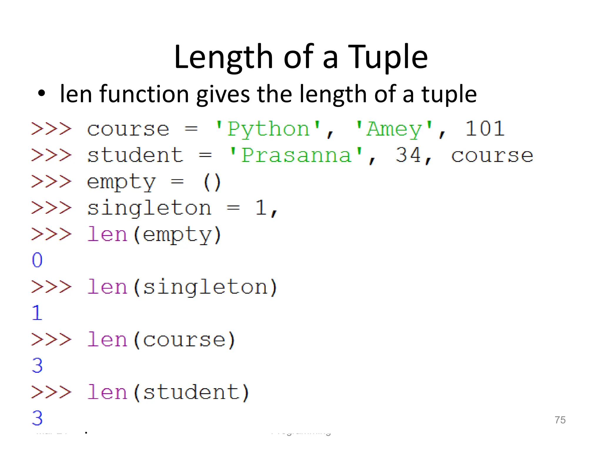 Length of a Tuple
• len function gives the length of a tuple
Mar-24 Programming
75
 