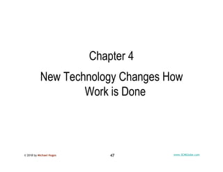 © 2018 by Michael Hugos 47 www.SCMGlobe.com
Chapter 4
New Technology Changes How
Work is Done
 
