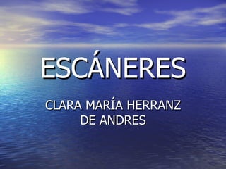 ESCÁNERES CLARA MARÍA HERRANZ DE ANDRES 