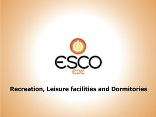 Recreation, Leisure facilities and Dormitories
 