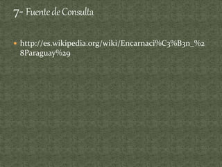  http://es.wikipedia.org/wiki/Encarnaci%C3%B3n_%2
8Paraguay%29
 