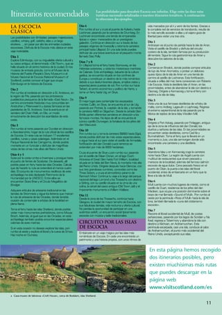 Itinerarios recomendados                                                    Las posibilidades para descubrir Escocia son infinitas. Elige entre las doce rutas
                                                                                turísticas nacionales señalizadas o nuestros itinerarios temáticos. A continuación
                                                                                te ofrecemos dos ejemplos.

    LA ESCOCIA                                                   Día 6
                                                                 Pon rumbo al sur y cruza el puente de Kylesku hasta
                                                                                                                              vida marcados por el ir y venir de los ferries. Gracias a
                                                                                                                              la completa red de servicios de transbordo, resulta de
    CLÁSICA                                                      Lochinver, pasando por la carretera de Drumbeg. En           lo más sencillo acceder a ellas y el viajero goza de
    Las posibilidades son ilimitadas: paisajes majestuosos,      Lochinver encontrarás una tienda de empanadas                libertad para visitar una tras otra.
    castillos, whisky, golf, ceilidhs, islas y un largo          típicas o «pies» merecedora de un prestigioso
                                                                 galardón. Continúa en dirección sur a través de los          Día 1
    etcétera…, sin pasar por alto las animadas ciudades                                                                       Ardrossan es el punto de partida hacia la isla de Arran.
    escocesas. Disfruta de la Escocia más clásica en este        paisajes vírgenes de Inverpolly y retoma la carretera
                                                                 principal hasta Ullapool. En una sola tarde puedes           Visita el castillo de Brodick y disfruta del circuito
    viaje inolvidable.                                                                                                        costero de la isla, también famosa por su producción
                                                                 disfrutar de una breve aventura en el pequeño monte
                                                                 llamado Stac Polly.                                          alimentaria. Sigue la ruta gastronómica de Arran y
    Día 1
    Explora Edimburgo, con su inigualable oferta cultural y                                                                   descubre los sabores de la isla.
                                                                 Días 7 y 8
    su casco antiguo, el denominado «Old Town», que se                                                                        Día 2
                                                                 En Ullapool toma el ferry hasta Stornoway, en las
    halla situado en el centro histórico de la ciudad. En los                                                                 Comienza en Brodick, donde podrás comprar artículos
                                                                 Hébridas exteriores, y visita los misteriosos menhires
    museos de entrada gratuita, como el Museo de la                                                                           de lujo de Arran Aromatics, o probar un delicioso
                                                                 de Calanais. Este archipiélago, baluarte de la cultura
    Historia del Pueblo (People’s Story Museum) o el                                                                          queso típico de la isla de Arran en una tienda de
                                                                 gaélica, se encuentra situado en los confines de
    Museo Nacional de Escocia (National Museum of                                                                             camino al castillo de Lochranza. Esta fortificación,
                                                                 Europa y constituye un destino de lo más romántico
    Scotland), podrás conocer el lugar que ocupa                                                                              situada a orillas del mar, tiene conexiones con Roberto
                                                                 debido a sus deslumbrantes playas, amplios cielos y
    Edimburgo en la historia de Escocia.                                                                                      I de Escocia. Visita la destilería Isle of Arran, en las
                                                                 espectaculares puestas de sol. Pon rumbo sur hacia
                                                                 Tarbert, el centro económico y político de Harris, y         proximidades, antes de abandonar la isla con destino a
    Día 2
                                                                 tome un ferry hasta Uig, en Skye.                            Claonaig. Dirígete a Kennacraig y toma el ferry con
    Pon rumbo al nordeste en dirección a St. Andrews, en
    la región de Fife, pasando por los pintorescos                                                                            destino a la isla de Islay.
                                                                 Día 9
    pueblecitos pesqueros de la llamada «East Neuk». De                                                                       Día 3
                                                                 El mejor lugar para contemplar los escarpados
    camino encontrarás freidurías muy concurridas (en                                                                         Visita una de sus famosas destilerías de whisky de
                                                                 montes Cuillin, en Skye, se encuentra al sur de Uig,
    Anstruther y Pittenweem) y dulces famosos en las                                                                          malta, como Ardbeg, Lagavulin o Laphroaig. Regresa
                                                                 pasando por Portree, la «capital» de la isla, y tomando
    pastelerías de St. Andrews. Vive la aventura en el                                                                        al extremo septentrional de la isla pasando por la
                                                                 la carretera A863 en Sligachan. Desde la cañada Glen
    sendero del Chain Walk, en Elie, un modo                                                                                  fábrica de tejidos de lana Islay Woollen Mill.
                                                                 Brittle parten diferentes senderos en dirección a los
    emocionante de descubrir los acantilados de esta
                                                                 famosos montes. No lejos de allí se encuentra el             Día 4
    costa.
                                                                 icónico castillo Dunvegan, la fortaleza de los jefes del     Dirígete a Port Askaig, pasando por Finlaggan, antiguo
    Día 3                                                        clan MacLeod.                                                eje de la zona de influencia del clan Donald, los
    Pon rumbo al norte pasando por Dundee en dirección                                                                        dueños y señores de las islas. En las proximidades se
                                                                 Día 10
    a Aberdeenshire, hogar de la ruta oficial de los castillos                                                                encuentran varias destilerías, como Caol Ila y
                                                                 Pon rumbo sur y toma la carretera B8083 hasta Elgol,
    de Escocia. En esta ruta se incluyen 17 excelentes                                                                        Bunnahabhain. Toma el ferry que te llevará en un
                                                                 donde podrás disfrutar de más vistas espectaculares,
    castillos, ruinas y casas solariegas. Adéntrate en el                                                                     momento a Jura, una isla semivirgen donde sólo
                                                                 o sigue hacia el sur para visitar el castillo de Armadale,
    Parque Nacional de los Cairngorms, donde podrás                                                                           encontrarás una carretera y una destilería.
                                                                 fortificación del clan Donald cuyos terrenos se
    montarte en un funicular y disfrutar de magníficas
                                                                 extienden por más de 8000 hectáreas.                         Día 5
    vistas de las cimas más altas del Reino Unido.
                                                                 Cruza el puente de Skye y pon rumbo sur, pasando             Abandona Islay y en Kennacraig coge la carretera
    Días 4 y 5                                                   por el castillo de Eilean Donan, en el lago Duich.           norte hacia Oban. La región de Argyll cuenta con
    Sube por la costa rumbo a Inverness y prosigue hasta         Atraviesa el Great Glen hasta Fort William, localidad        multitud de restaurantes que sirven pescado y
    el puerto de ferries de Scrabster. De desearlo, allí         situada en la falda del Ben Nevis, la montaña más alta       mariscos de la localidad, además del famoso salmón
    podrás pasar en ferry hasta las islas Orcadas. Calcula       del Reino Unido. Dirígete después hacia Glencoe, con         escocés de agua dulce. Cena pescado fresco en el
    que de hacerlo tu ruta se extenderá al menos cuatro          sus tres grandiosas cumbres, conocidas como las              puerto de Oban, la puerta a las islas del litoral
    días. El conjunto de monumentos neolíticos de este           Three Sisters, y cruza el atmosférico páramo de              occidental, antes de embarcarte en un ferry que te
    archipiélago ha sido declarado Patrimonio de la              Rannoch Moor. Continúa tu viaje a lo largo del parque        lleve a la isla de Mull.
    Humanidad por la UNESCO. Entre ellos se                      nacional del lago Lomond y los Trossachs con destino
    encuentran Skara Brae y el Círculo Megalítico de                                                                          Día 6
                                                                 a Stirling, con su castillo situado en la cima de una
    Brodgar.                                                                                                                  Mull cuenta con muchos lugares de interés, como el
                                                                 colina, la cárcel del casco antiguo (Old Town Jail) y el
                                                                                                                              castillo de Duart, residencia de los jefes del clan
    Adquiere artículos de artesanía tradicional en las           imponente monumento a William Wallace.
                                                                                                                              Maclean, que ocupa una posición dominante sobre el
    tiendas de Stromness y sigue los letreros que marcan                                                                      brazo de mar llamado «Sound of Mull». Pon rumbo al
                                                                 Día 11
    la ruta de artesanía de las Orcadas, donde tendrás                                                                        oeste por la península «Ross of Mull» hacia la isla de
                                                                 Desde la zona de los Trossachs, continúa hacia
    ocasión de contemplar a artistas de la localidad en                                                                       Iona, también llamada la «cuna del cristianismo
                                                                 Glasgow, la ciudad de mayor tamaño de Escocia, con
    plena faena.                                                                                                              escocés».
                                                                 sus fabulosas tiendas, vida nocturna y oferta cultural.
    Toma el ferry hasta las islas Shetland, donde podrás         No pierdas la oportunidad de participar en una
                                                                                                                              Día 7
    visitar más monumentos prehistóricos, como Mousa             auténtica ceilidh, un encuentro social típicamente
                                                                                                                              Recorre el litoral occidental de Mull, de costas
    Broch. Además, al igual que en las Orcadas, en este          escocés con música y baile tradicionales.
                                                                                                                              peñascosas, pasando por los lagos de Scridain y Na
    archipiélago también podrás encontrar espectaculares                                                                      Keal; regresa a Tobermory y abandona la isla con
    colonias de aves marinas.                                    CIRCUITO POR LAS ISLAS                                       destino a Kilchoan, en Ardnamurchan. Esta
    Si en esta ocasión no deseas explorar las islas, pon         DE ESCOCIA                                                   península escarpada, casi una isla, conduce al cabo
    rumbo al oeste y explora el litoral y la cueva de Smoo.                                                                   de Ardnamurchan, el punto más occidental del
                                                                 Embárcate en un viaje mágico por las islas más               Reino Unido, exceptuando sus islas.
    Haz noche en Durness.                                        románticas de Escocia. En cada una encontrarás un
                                                                 patrimonio y una historia propios, con unos ritmos de


                                                                                                                               En esta página hemos recogido
                                                                                                                               dos itinerarios posibles, pero
                                                                                                                               existen muchísimas más rutas
                                                                                                                               que puedes descargar en la
                                                                                                                               página web
                                                                                                                               www.visitscotland.com/es
    1	 Casa-museo de labranza «Croft House», cerca de Boddam, islas Shetland.
A




                                                                                                                                                                                   11
 