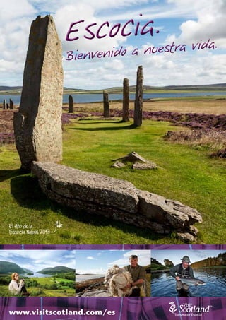 Esc ocia.
               envenido a n uestra vida.
            Bi




www.visitscotland.com/es
 