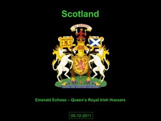 Scotland 
Emerald Echoes – Queen’s Royal Irish Hussars 
05-12-2011 
 
