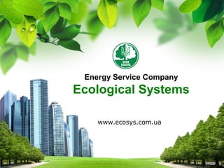 L/O/G/O 
Energy Service CompanyEcological Systems 
www.ecosys.com.ua  