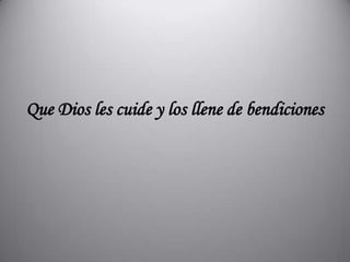 Que Dios les cuide y los llene de bendiciones