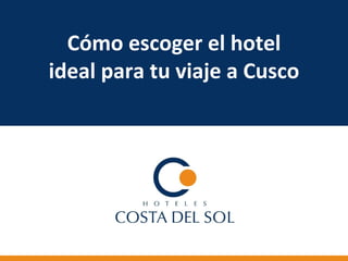 Cómo escoger el hotel ideal para tu viaje a Cusco