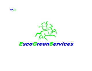 EGS




      EscoGreenServices
 