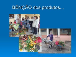 BÊNÇÃO dos produtos...
 