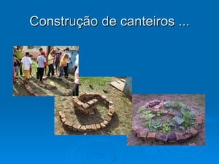 Construção de canteiros ...
 