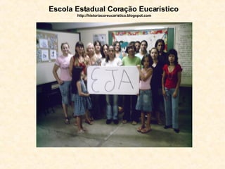 Escola Estadual Coração Eucarístico   http://historiacoreucaristico.blogspot.com 