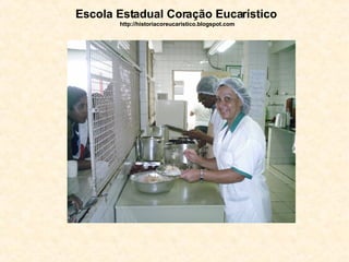 Escola Estadual Coração Eucarístico   http://historiacoreucaristico.blogspot.com 