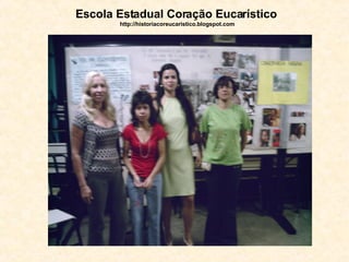 Escola Estadual Coração Eucarístico   http://historiacoreucaristico.blogspot.com 