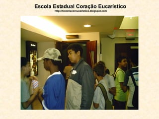 Escola Estadual Coração Eucarístico   http://historiacoreucaristico.blogspot.com 