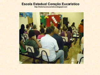 Escola Estadual Coração Eucarístico   http://historiacoreucaristico.blogspot.com 