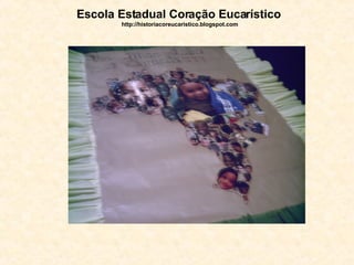 Escola Estadual Coração Eucarístico   http://historiacoreucaristico.blogspot.com 
