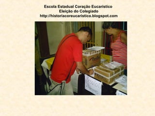 Escola Estadual Coração Eucarístico   Eleição do Colegiado http://historiacoreucaristico.blogspot.com 