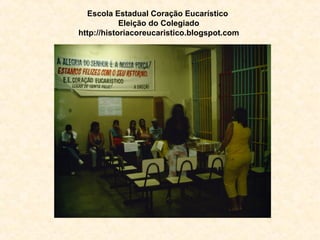 Escola Estadual Coração Eucarístico   Eleição do Colegiado http://historiacoreucaristico.blogspot.com 