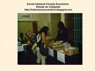 Escola Estadual Coração Eucarístico   Eleição do Colegiado http://historiacoreucaristico.blogspot.com 