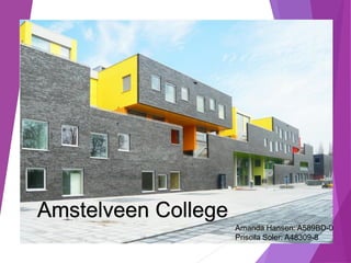 Amstelveen College
Amanda Hansen: A589BD-0
Priscila Soler: A48309-8
 