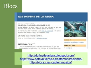 Blocs http://dofinsdelariera.blogspot.com/ http://www.safavalverde.es/estamoscreciendo/ http://blocs.xtec.cat/femmusica/   