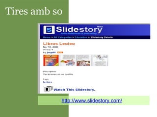 Tires amb so http://www.slidestory.com/ 