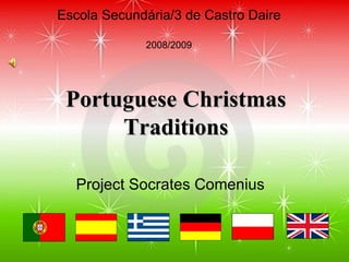 Escola Secundária/3 de Castro Daire 2008/2009 Portuguese Christmas Traditions Project Socrates Comenius 