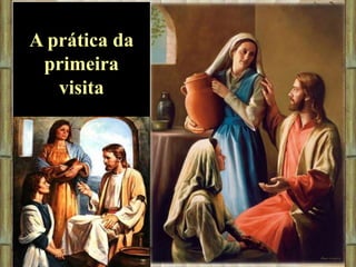 A prática da
primeira
visita

 