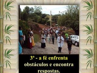 3ª - a fé enfrenta
obstáculos e encontra
respostas.

 
