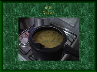6º K
Quirera
 