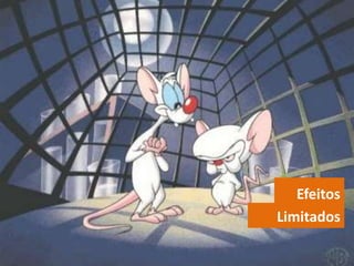 Efeitos
Limitados
 