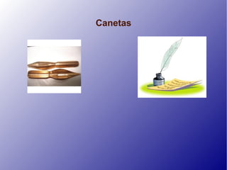 Canetas
 