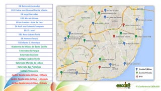EB Bairro do Armador 
EB1 Padre José Manuel Rocha e Melo 
EB Jorge Barradas 
EB1 Alta de Lisboa 
EB do Lumiar – Alto da Faia 
EB Prof José Salvado Sampaio 
EB1 S. José 
EB1 Rosa Lobato Faria 
EB Homero Serpa 
EB Infante D. Henrique 
Academia de Música de Santa Cecília 
Externato do Parque 
Externato São José 
Colégio Cesário Verde 
Externato Marista de Lisboa 
Externato das Pedralvas 
Colégio Valsassina 
Jardim Escola João de Deus – Olivais 
Jardim Escola João de Deus – Alvalade 
Jardim Escola João de Deus – Estrela 
IV Conferência CIDAADS  
