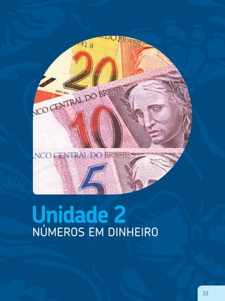 33
Unidade 2
NÚMEROS EM DINHEIRO
33
 