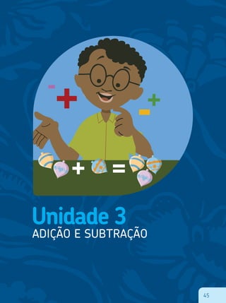 45
Unidade 3
ADIÇÃO E SUBTRAÇÃO
+ =
+ -+
-
45
 