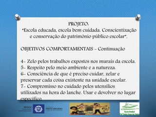 PROJETO: “Escola educada, escola bem cuidada. Conscientização e ...