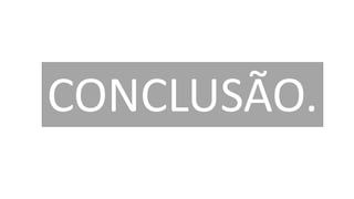 CONCLUSÃO.
 