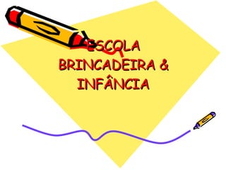 ESCOLA BRINCADEIRA & INFÂNCIA 