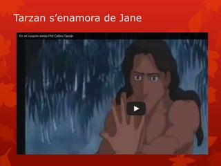 Tarzan s’enamora de Jane
 