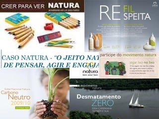 CASO NATURA - “O JEITO NATURA
DE PENSAR, AGIR E ENGAJAR”
 