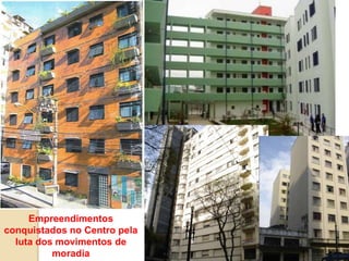Empreendimentos
conquistados no Centro pela
luta dos movimentos de
moradia
 